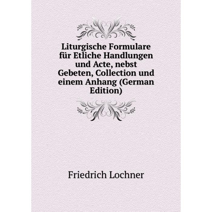 фото Книга liturgische formulare für etliche handlungen und acte, nebst gebeten, collection und einem anhang nobel press