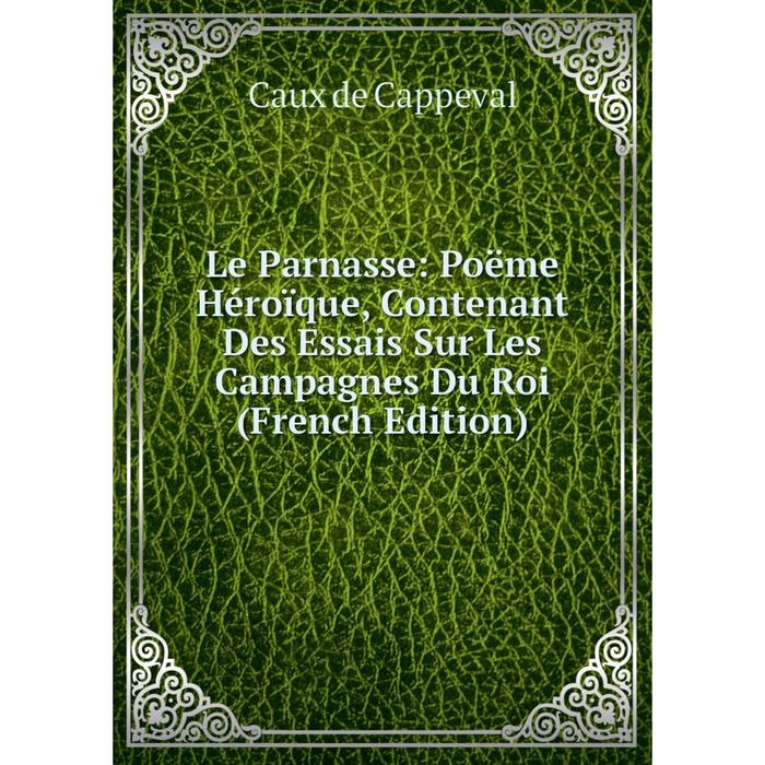 фото Книга le parnasse: poëme héroïque, contenant des essais sur les campagnes du roi nobel press