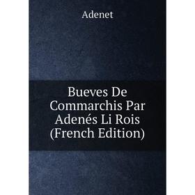 

Книга Bueves De Commarchis Par Adenés Li Rois (French Edition)