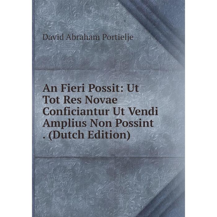 фото Книга an fieri possit: ut tot res novae conficiantur ut vendi amplius non possint. (dutch edition) nobel press