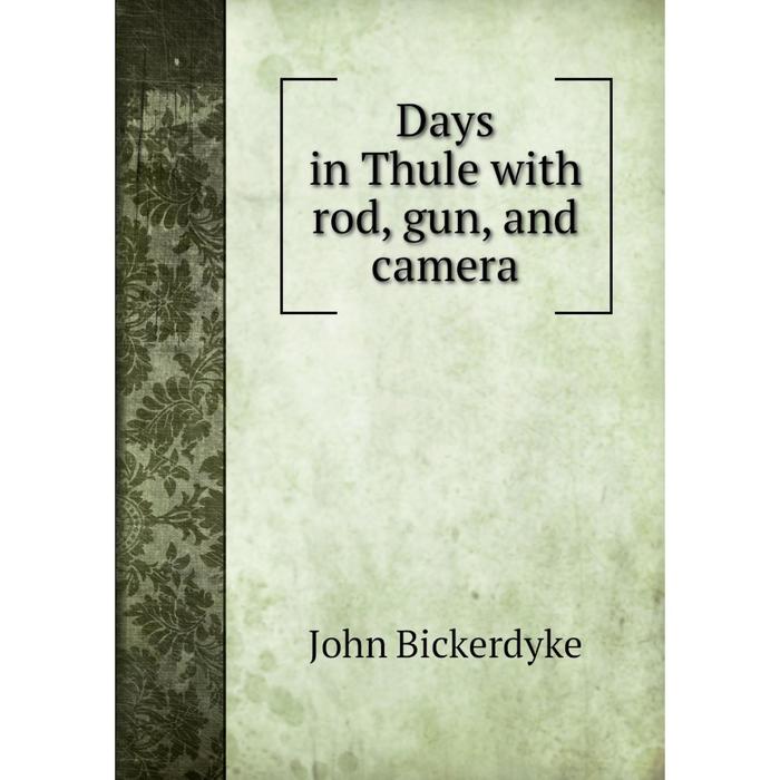 фото Книга days in thule with rod, gun, and camera nobel press