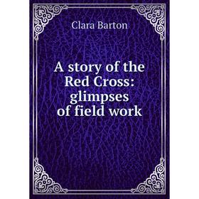 

Книга A story of the Red Cross: glimpses of field work