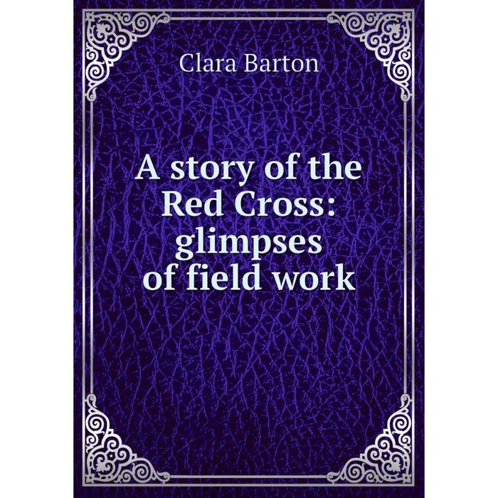 фото Книга a story of the red cross: glimpses of field work nobel press