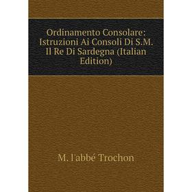 

Книга Ordinamento Consolare: Istruzioni Ai Consoli Di SM Il Re Di Sardegna