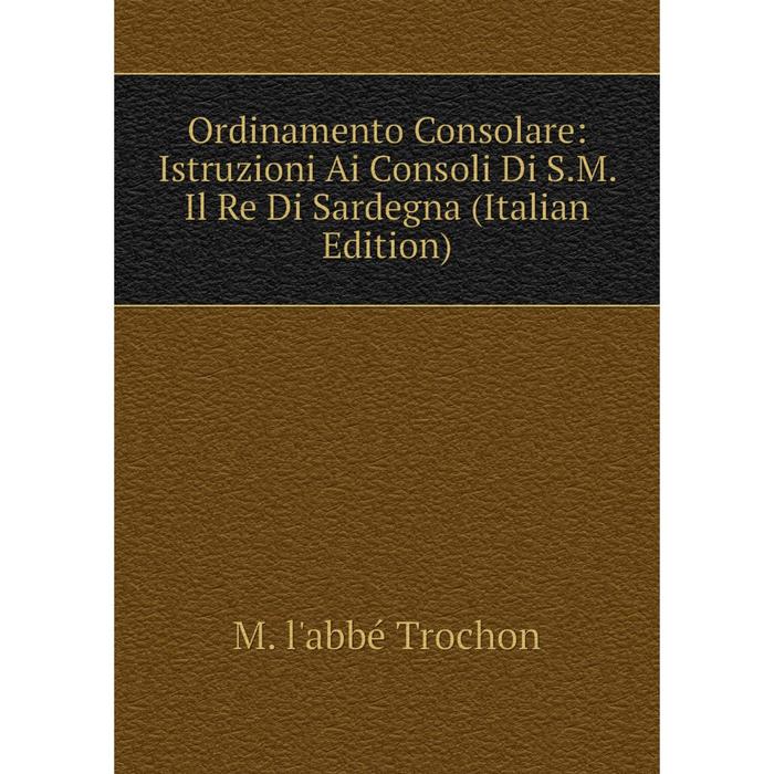 фото Книга ordinamento consolare: istruzioni ai consoli di sm il re di sardegna nobel press