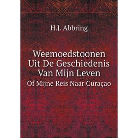 

Книга Weemoedstoonen Uit De Geschiedenis Van mijn Leven Of Mijne Reis Naar Curaçao