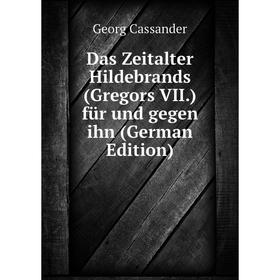 

Книга Das Zeitalter Hildebrands (Gregors VII.) für und gegen ihn (German Edition)