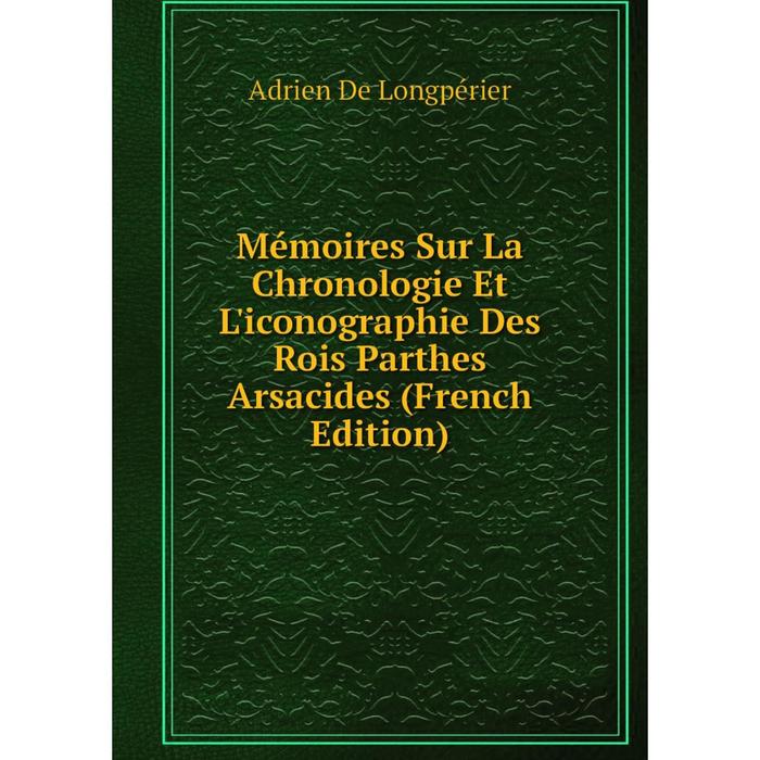 фото Книга mémoires sur la chronologie et l'iconographie des rois parthes arsacides nobel press