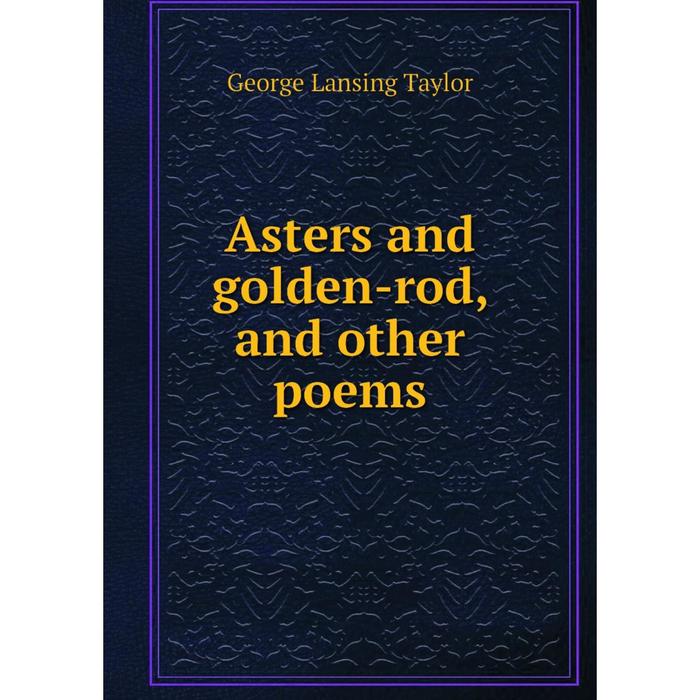 фото Книга asters and golden-rod, and other poems nobel press