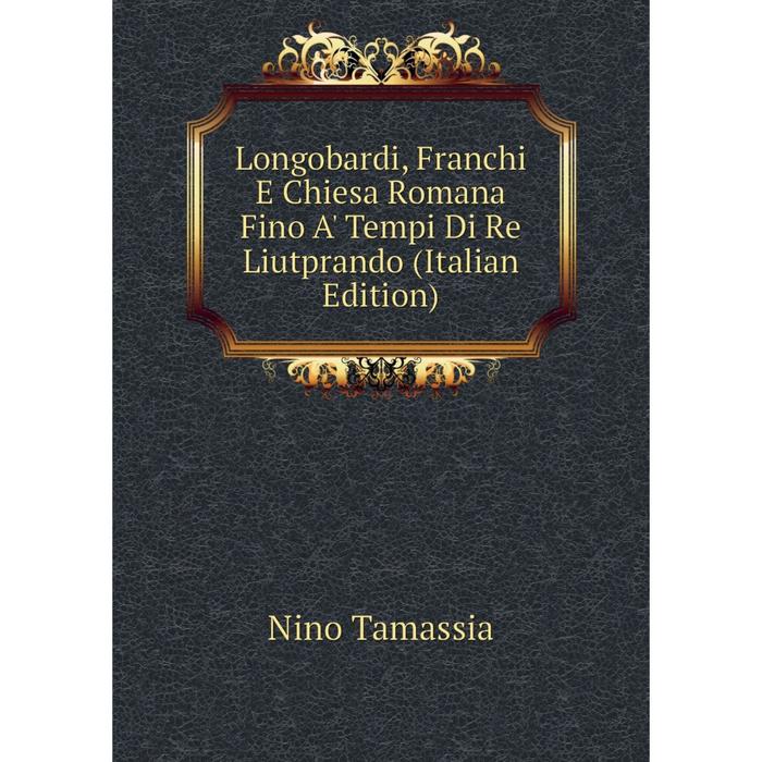 фото Книга longobardi, franchi e chiesa romana fino a' tempi di re liutprando nobel press