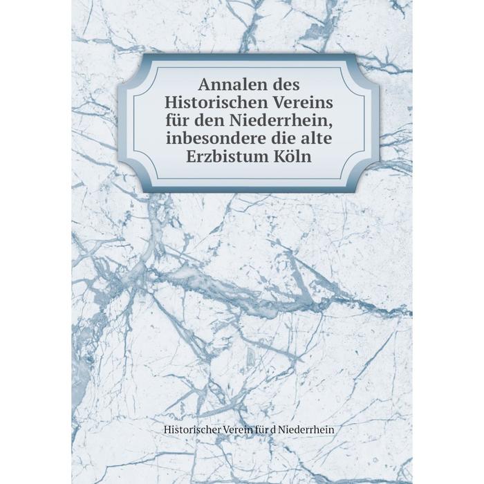 фото Книга annalen des historischen vereins für den niederrhein, inbesondere die alte erzbistum köln nobel press