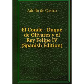

Книга El Conde - Duque de Olivares y el Rey Felipe IV (Spanish Edition)