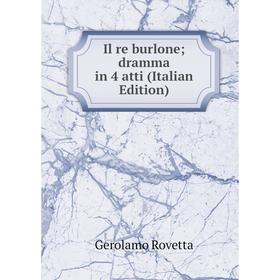 

Книга Il re burlone dramma in 4 atti (Italian Edition)