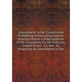 

Книга Amendment to the Constitution Prohibiting Intoxicating Liquors