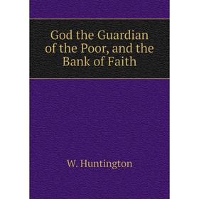 

Книга God the Guardian of the Poor, and the Bank of Faith