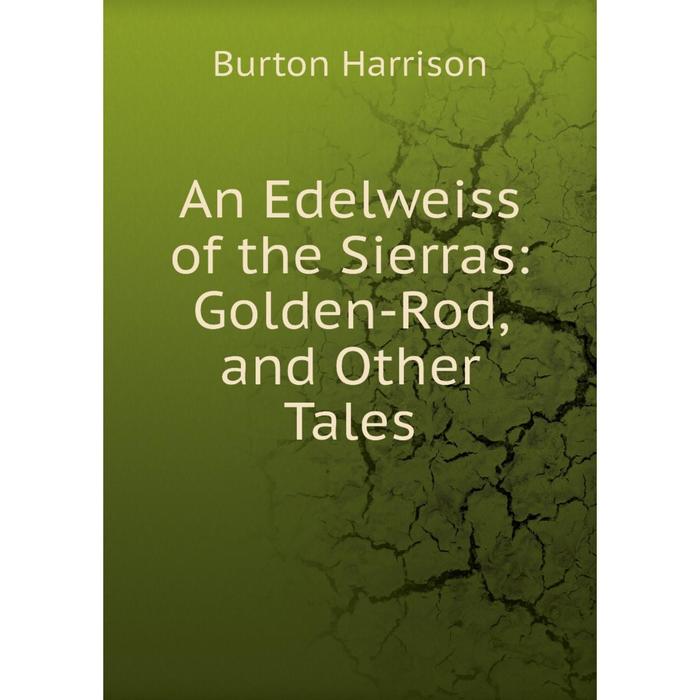 фото Книга an edelweiss of the sierras: golden-rod, and other tales nobel press