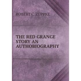 

Книга THE RED GRANGE STORY AN AUTHOBIOGRAPHY