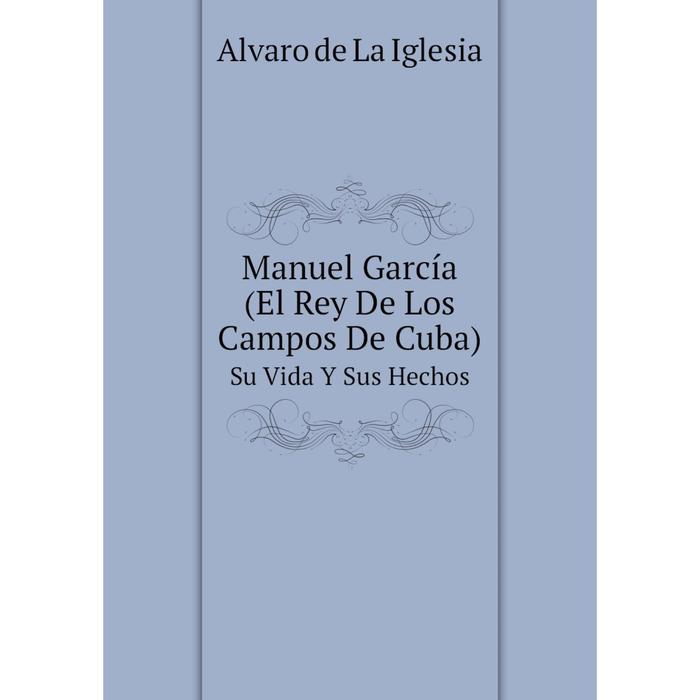 фото Книга manuel garcía (el rey de los campos de cuba) su vida y sus hechos nobel press