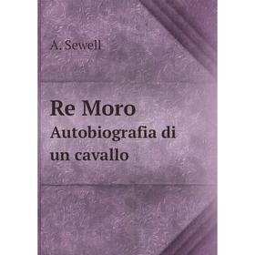 

Книга Re Moro Autobiografia di un cavallo