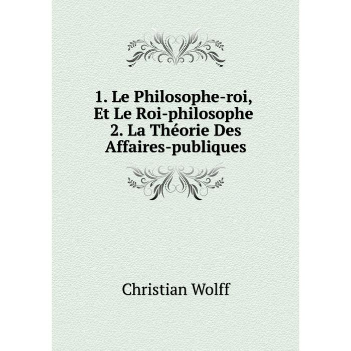 фото Книга 1. le philosophe-roi, et le roi-philosophe. 2. la théorie des affaires-publiques nobel press