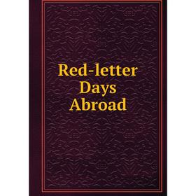 

Книга Red-letter Days Abroad