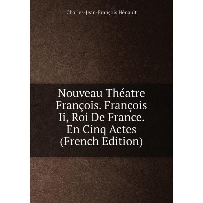 фото Книга nouveau théatre françois françois ii, roi de france en cinq actes nobel press