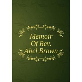 

Книга Memoir Of Rev Abel Brown