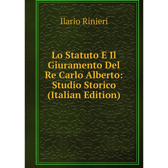 фото Книга lo statuto e il giuramento del re carlo alberto: studio storico nobel press