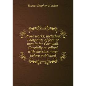 

Книга Prose works including Footprints of former men in far Cornwall. Carefully re-edited with sketches never before published