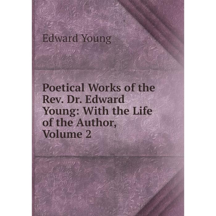 фото Книга poetical works of the rev. dr. edward young: with the life of the author, volume 2 nobel press