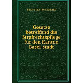 

Книга Gesetze betreffend die Strafrechtspflege für den Kanton Basel-stadt