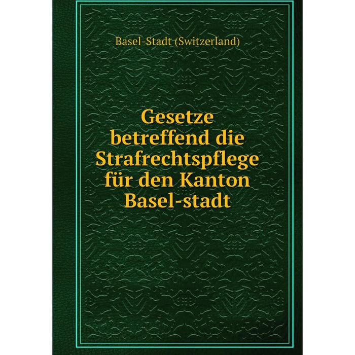 фото Книга gesetze betreffend die strafrechtspflege für den kanton basel-stadt nobel press