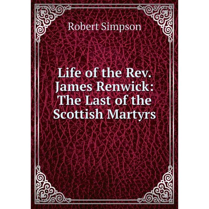 фото Книга life of the rev james renwick: the last of the scottish martyrs nobel press