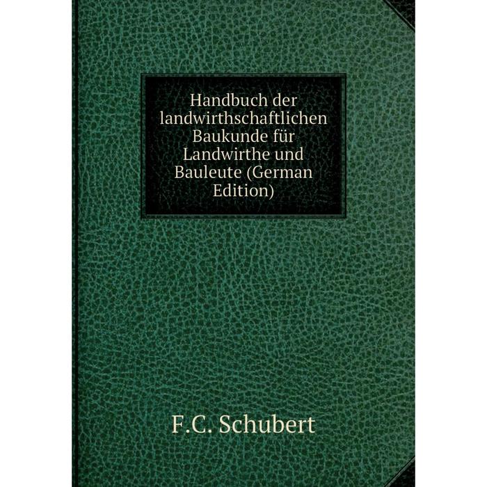 фото Книга handbuch der landwirthschaftlichen baukunde für landwirthe und bauleute (german edition) nobel press