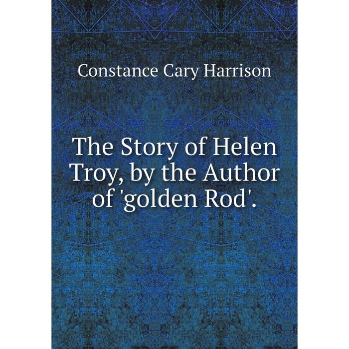 фото Книга the story of helen troy, by the author of 'golden rod'. nobel press