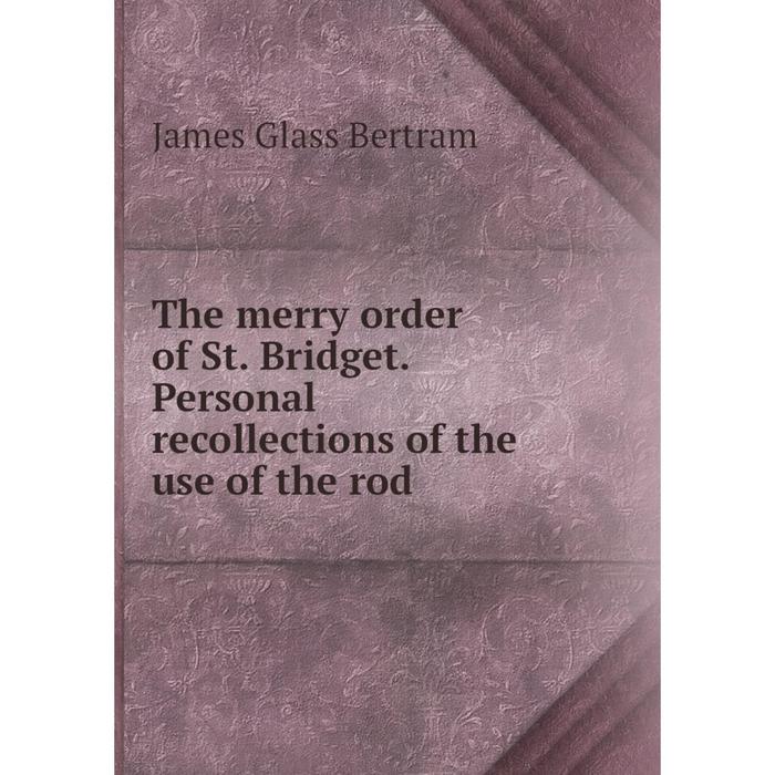 фото Книга the merry order of st. bridget. personal recollections of the use of the rod nobel press