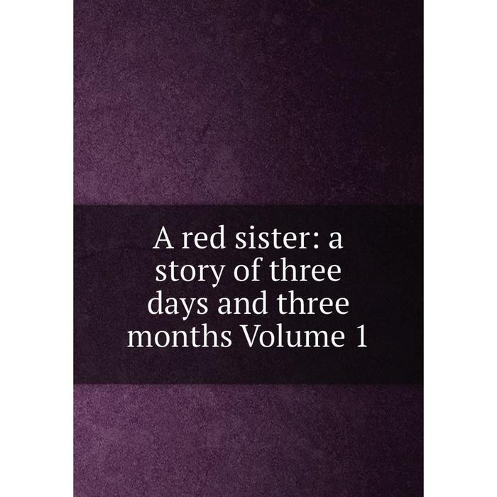 фото Книга a red sister: a story of three days and three months volume 1 nobel press