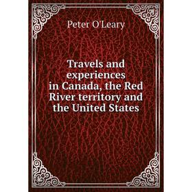 

Книга Travels and experiences in Canada, the Red River territory and the United States