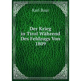 

Книга Der Krieg in Tirol Während Des Feldzugs Von 1809