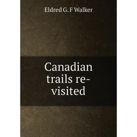 

Книга Canadian trails re-visited