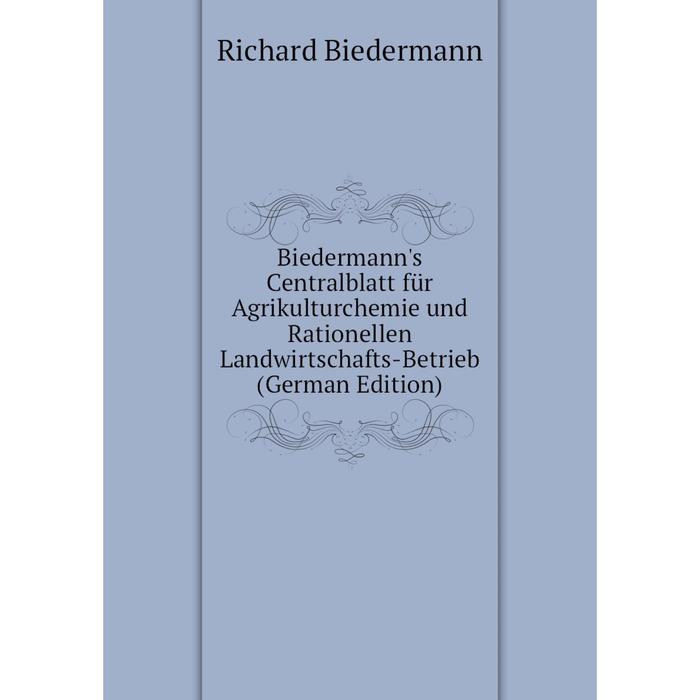 фото Книга biedermann's centralblatt für agrikulturchemie und rationellen landwirtschafts-betrieb (german edition) nobel press