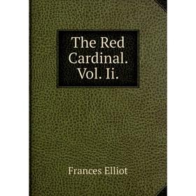 

Книга The Red Cardinal. Vol. Ii.