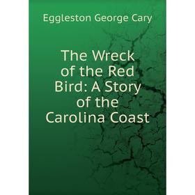

Книга The Wreck of the Red Bird: A Story of the Carolina Coast