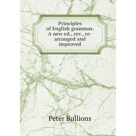 

Книга Principles of English grammar. A new ed., rev., re-arranged and improved