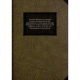 

Книга Juvenile delinquency (motion picture) Hearings before the Subcommittee to Investigate Juvenile Delinquency of the Committee on the Judiciary, Un