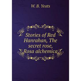 

Книга Stories of Red Hanrahan, The secret rose, Rosa alchemica