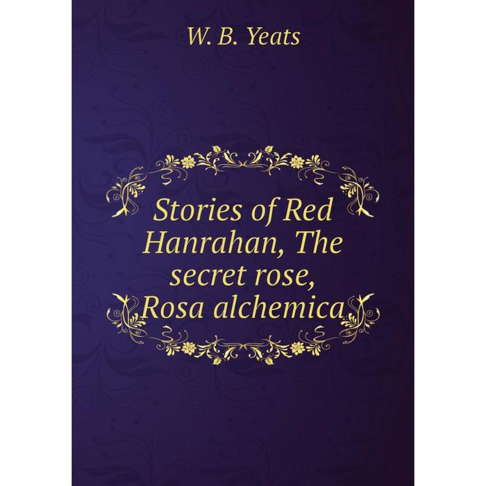 фото Книга stories of red hanrahan, the secret rose, rosa alchemica nobel press