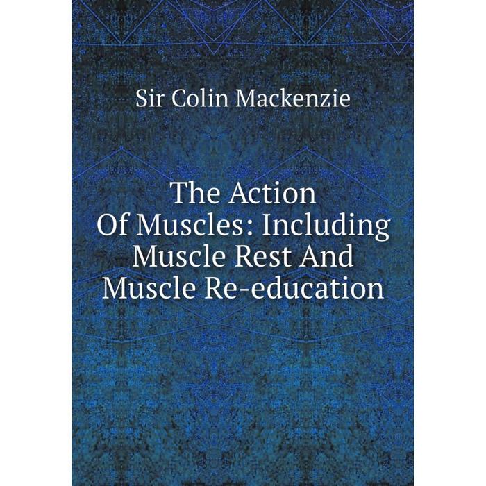 фото Книга the action of muscles: including muscle rest and muscle re-education nobel press