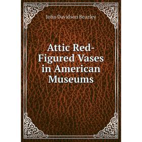 

Книга Attic Red-Figured Vases in American Museums