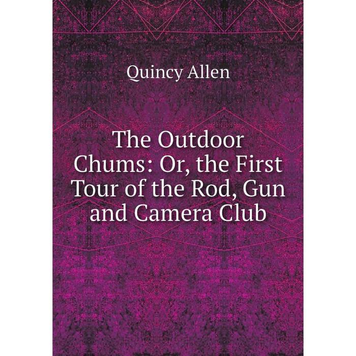 фото Книга the outdoor chums: or, the first tour of the rod, gun and camera club nobel press